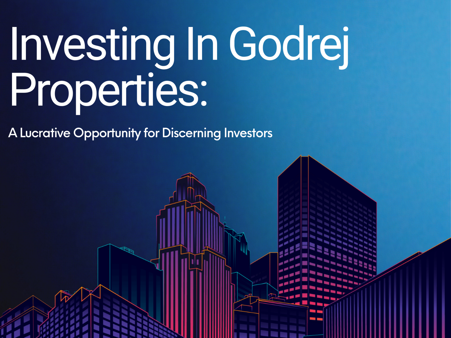 Investing in Godrej Properties: A Lucrative Opportunity for Discerning Investors