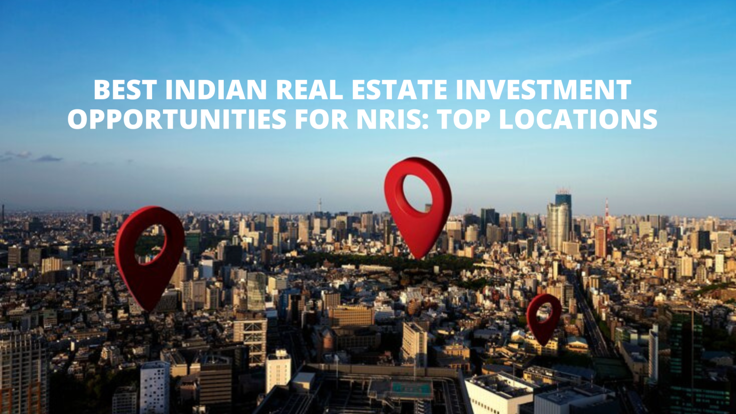 Best Indian Real Estate Investment Opportunities for NRIs: Top Locations